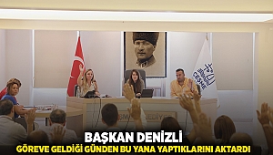 Başkan Denizli göreve geldiği günden bu yana yaptıklarını aktardı