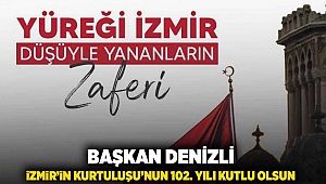 Başkan Denizli: “İzmir’in Kurtuluşu’nun 102. yılı kutlu olsun!”