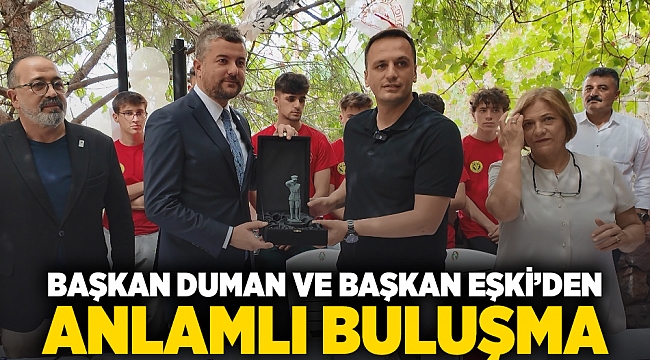 Başkan Duman ve Başkan Eşki’den anlamlı buluşma