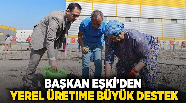 Başkan Eşki’den yerel üretime büyük destek