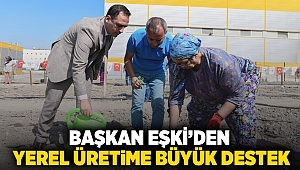 Başkan Eşki’den yerel üretime büyük destek