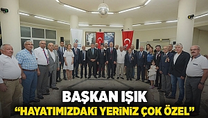 Başkan Işık: “Hayatımızdaki yeriniz çok özel”