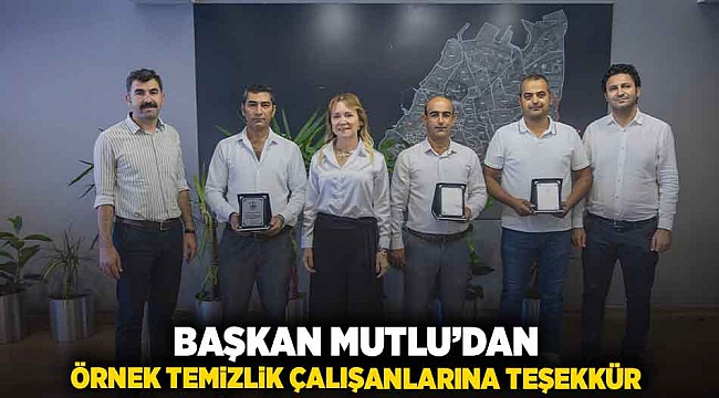 Başkan Mutlu’dan örnek temizlik çalışanlarına teşekkür