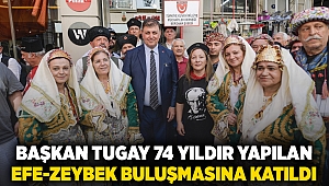 Başkan Tugay 74 yıldır yapılan Efe-Zeybek buluşmasına katıldı