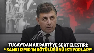  Başkan Tugay’dan AK Parti’ye sert eleştiri: “Sanki İzmir'in kötülüğünü istiyorlar!”