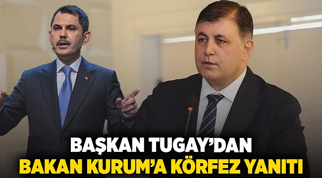 Başkan Tugay'dan Bakan Kurum’a körfez yanıtı