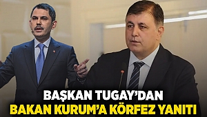 Başkan Tugay'dan Bakan Kurum’a körfez yanıtı