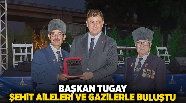 Başkan Tugay şehit aileleri ve gazilerle buluştu