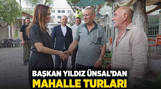 Başkan Yıldız Ünsal’dan mahalle turları