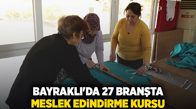 Bayraklı'da 27 branşta meslek edindirme kursu