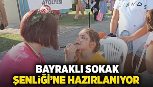  Bayraklı Sokak Şenliği'ne hazırlanıyor