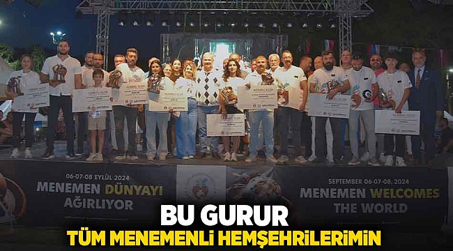 “Bu gurur tüm Menemenli hemşehrilerimin”