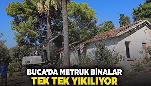 Buca’da metruk binalar tek tek yıkılıyor