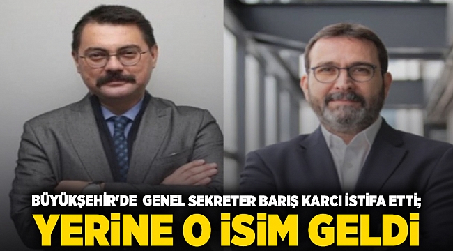 Büyükşehir'de genel sekreter Barış Karcı istifa etti; Yerine o isim geldi