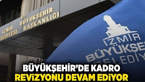 Büyükşehir'de kadro revizyonu devam ediyor