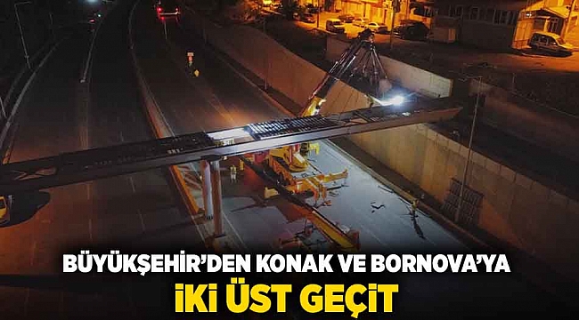 Büyükşehir’den Konak ve Bornova’ya iki üst geçit