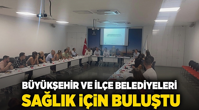 Büyükşehir ve ilçe belediyeleri sağlık için buluştu