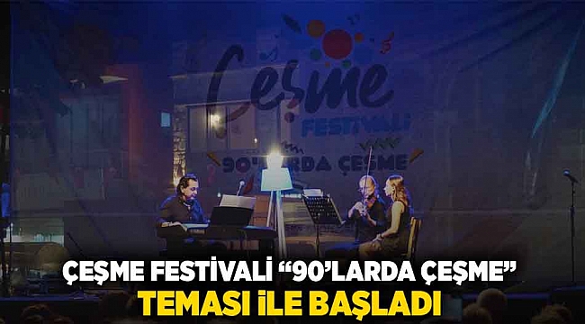 Çeşme Festivali, “90’larda Çeşme” teması ile başladı!