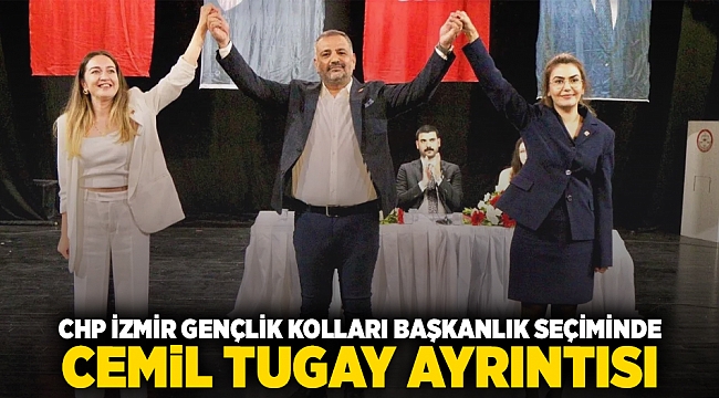 CHP İzmir Gençlik Kolları başkanlık seçiminde Cemil Tugay ayrıntısı