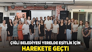 Çiğli Belediyesi Yerelde Eşitlik için Harekete Geçti