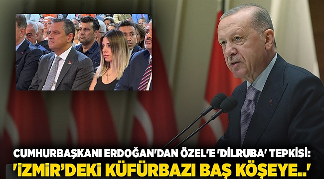 Cumhurbaşkanı Erdoğan'dan Özel'e 'Dilruba' tepkisi: 'İzmir’deki küfürbazı baş köşeye..'