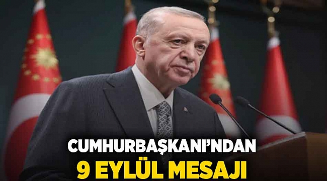 Cumhurbaşkanı'ndan 9 Eylül mesajı