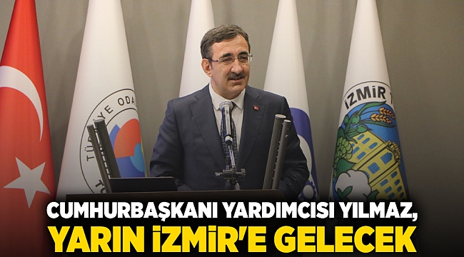 Cumhurbaşkanı Yardımcısı Yılmaz, yarın İzmir'e gelecek