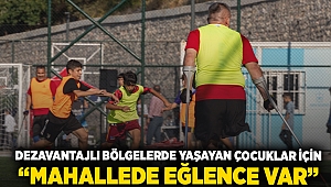 Dezavantajlı bölgelerde yaşayan çocuklar için “Mahallede Eğlence Var”