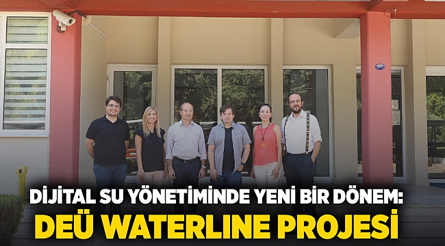 DİJİTAL SU YÖNETİMİNDE YENİ BİR DÖNEM: DEÜ WATERLINE PROJESİ İLE GELECEĞE YÖN VERECEK