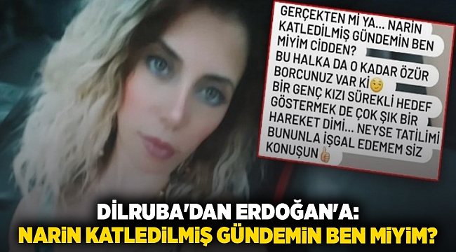 Dilruba'dan Erdoğan'a: Narin katledilmiş gündemin ben miyim?