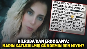 Dilruba'dan Erdoğan'a: Narin katledilmiş gündemin ben miyim?