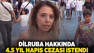 Dilruba hakkında 4.5 yıl hapis cezası istendi