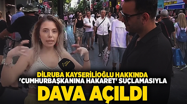 Dilruba Kayserilioğlu hakkında 'Cumhurbaşkanına hakaret' suçlamasıyla dava açıldı