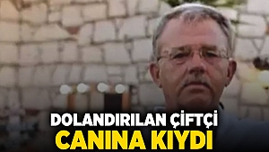 Dolandırılan çiftçi canına kıydı