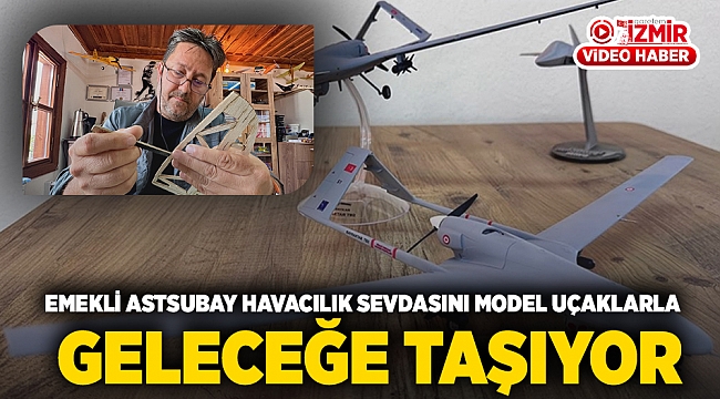 Emekli astsubay Havacılık Sevdasını Model Uçaklarla Geleceğe Taşıyor