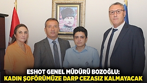 ESHOT Genel Müdürü Bozoğlu: Kadın şoförümüze darp cezasız kalmayacak