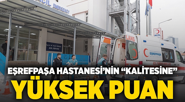 Eşrefpaşa Hastanesi’nin kalitesine yüksek puan