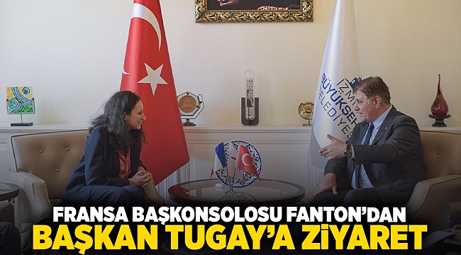 Fransa Başkonsolosu Fanton'dan Başkan Tugay'a ziyaret