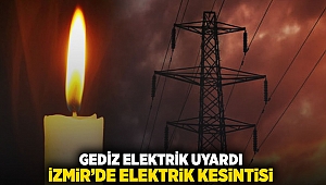 GEDİZ elektrik uyardı İzmir'de elektrik kesintisi