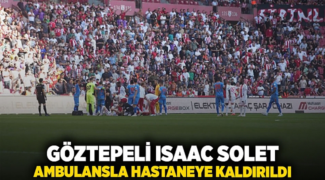 Göztepeli Isaac Solet, ambulans ile hastaneye kaldırıldı