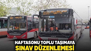 Haftasonu toplu taşımaya sınav düzenlemesi