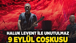 Haluk Levent ile unutulmaz 9 Eylül coşkusu 