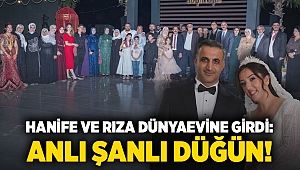 Hanife ve Rıza dünya evine girdi: Anlı şanlı düğün!