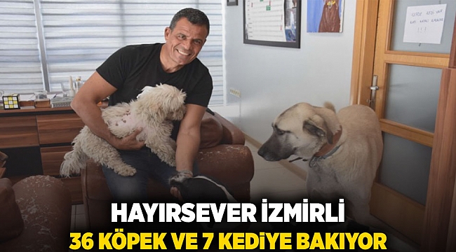 Hayırsever İzmirli 36 köpek ve 7 kediye bakıyor