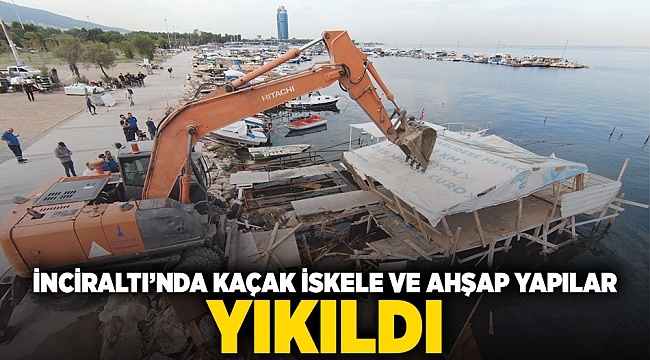 İnciraltı’nda kaçak iskele ve ahşap yapılar yıkıldı 