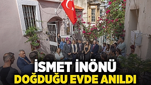 İsmet İnönü, doğduğu evde anıldı