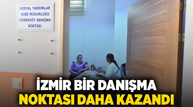 İzmir bir Danışma Noktası daha kazandı