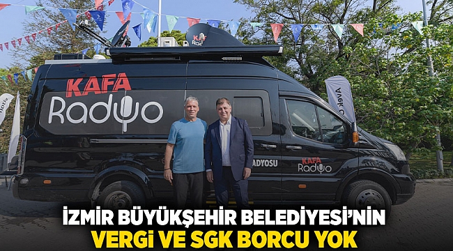 “İzmir Büyükşehir Belediyesi’nin vergi ve SGK borcu yok”