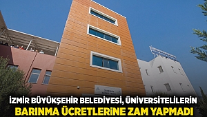 İzmir Büyükşehir Belediyesi üniversitelilerin barınma ücretlerine zam yapmadı