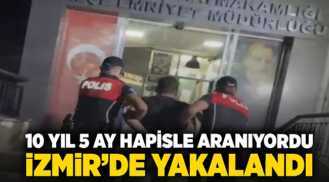 İzmir'de 10 yıl 5 ay hapisle aranan hükümlü yakalandı